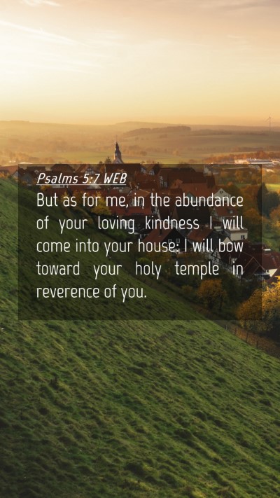 Picture 04 - Psalms 5:7 WEB Mobile Phone Wallpaper - But as for me, in the abundance of your loving - Mobile Bible Verse Wallpaper