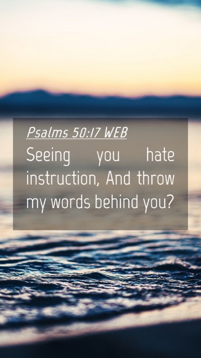 Picture 04 - Psalms 50:17 WEB Mobile Phone Wallpaper - Seeing you hate instruction, And throw my words - Mobile Bible Verse Wallpaper