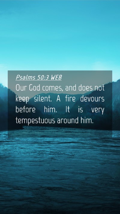 Picture 04 - Psalms 50:3 WEB Mobile Phone Wallpaper - Our God comes, and does not keep silent. A fire - Mobile Bible Verse Wallpaper