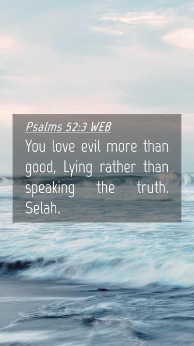 Picture 04 - Psalms 52:3 WEB Mobile Phone Wallpaper - You love evil more than good, Lying rather than - Mobile Bible Verse Wallpaper