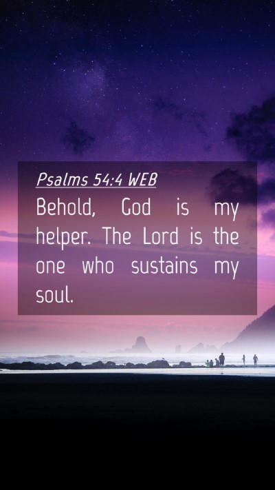 Picture 04 - Psalms 54:4 WEB Mobile Phone Wallpaper - Behold, God is my helper. The Lord is the one who - Mobile Bible Verse Wallpaper
