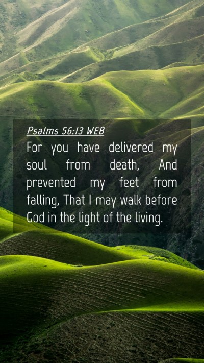 Picture 04 - Psalms 56:13 WEB Mobile Phone Wallpaper - For you have delivered my soul from death, And - Mobile Bible Verse Wallpaper