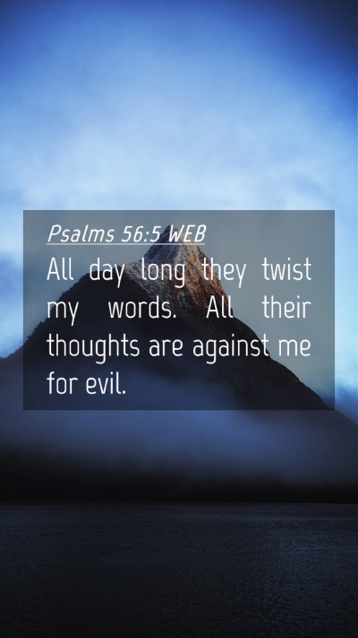 Picture 04 - Psalms 56:5 WEB Mobile Phone Wallpaper - All day long they twist my words. All their - Mobile Bible Verse Wallpaper