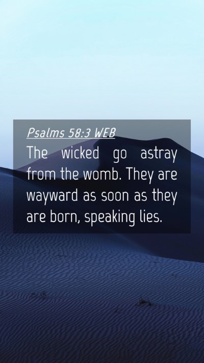 Picture 04 - Psalms 58:3 WEB Mobile Phone Wallpaper - The wicked go astray from the womb. They are - Mobile Bible Verse Wallpaper
