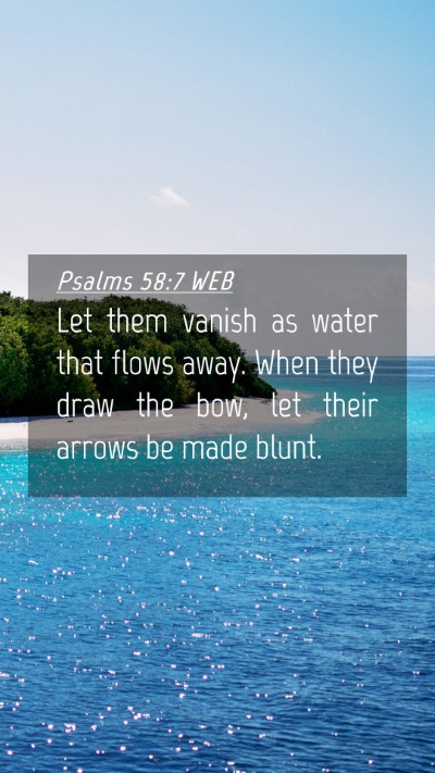 Picture 04 - Psalms 58:7 WEB Mobile Phone Wallpaper - Let them vanish as water that flows away. When - Mobile Bible Verse Wallpaper