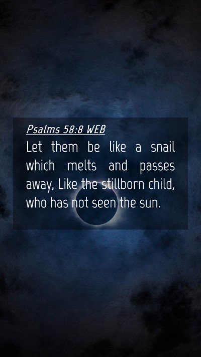 Picture 04 - Psalms 58:8 WEB Mobile Phone Wallpaper - Let them be like a snail which melts and passes - Mobile Bible Verse Wallpaper