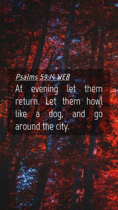 Picture 04 - Psalms 59:14 WEB Mobile Phone Wallpaper - At evening let them return. Let them howl like a - Mobile Bible Verse Wallpaper