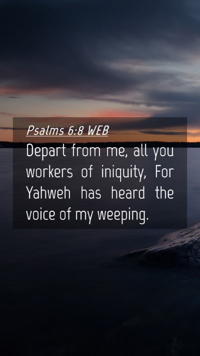 Picture 04 - Psalms 6:8 WEB Mobile Phone Wallpaper - Depart from me, all you workers of iniquity, For - Mobile Bible Verse Wallpaper