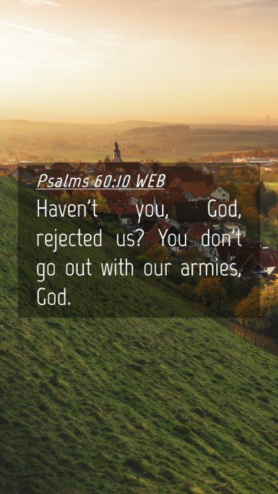 Picture 04 - Psalms 60:10 WEB Mobile Phone Wallpaper - Haven't you, God, rejected us? You don't go out - Mobile Bible Verse Wallpaper