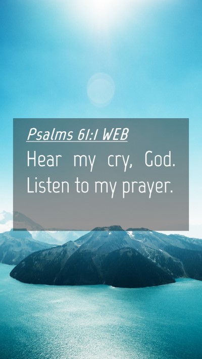 Picture 04 - Psalms 61:1 WEB Mobile Phone Wallpaper - Hear my cry, God. Listen to my - Mobile Bible Verse Wallpaper
