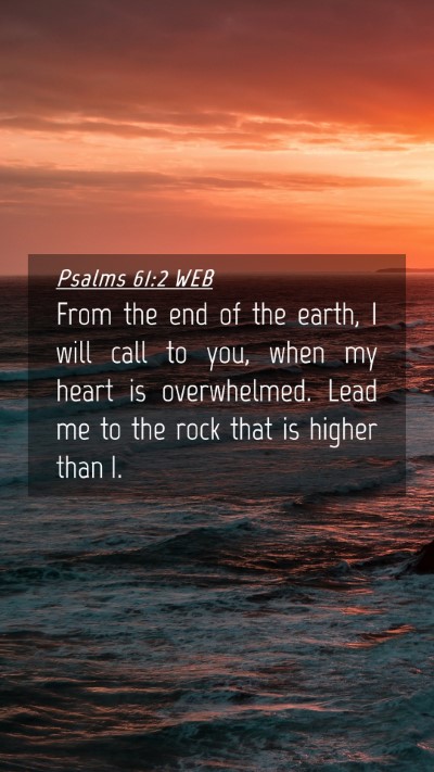 Picture 04 - Psalms 61:2 WEB Mobile Phone Wallpaper - From the end of the earth, I will call to you, - Mobile Bible Verse Wallpaper