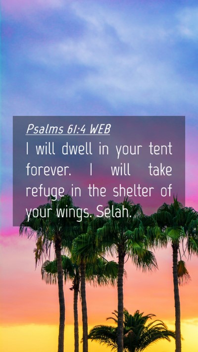 Picture 04 - Psalms 61:4 WEB Mobile Phone Wallpaper - I will dwell in your tent forever. I will take - Mobile Bible Verse Wallpaper