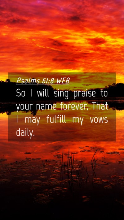 Picture 04 - Psalms 61:8 WEB Mobile Phone Wallpaper - So I will sing praise to your name forever, That - Mobile Bible Verse Wallpaper