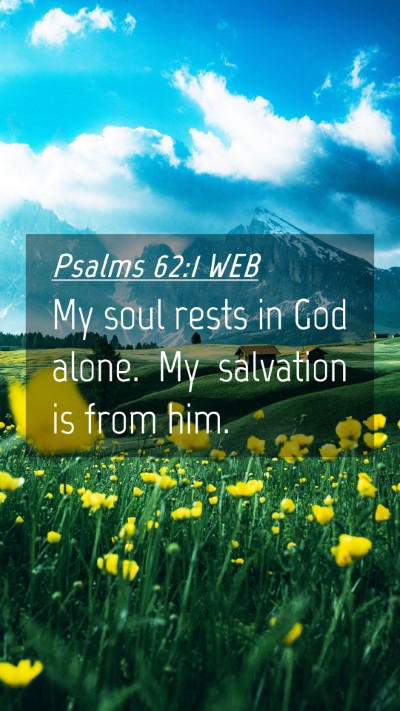 Picture 04 - Psalms 62:1 WEB Mobile Phone Wallpaper - My soul rests in God alone. My salvation is from - Mobile Bible Verse Wallpaper