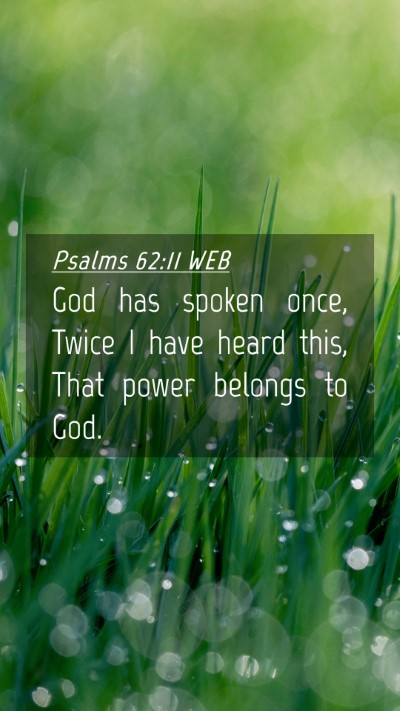 Picture 04 - Psalms 62:11 WEB Mobile Phone Wallpaper - God has spoken once, Twice I have heard this, - Mobile Bible Verse Wallpaper