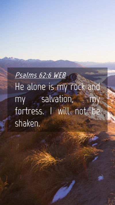Picture 04 - Psalms 62:6 WEB Mobile Phone Wallpaper - He alone is my rock and my salvation, my - Mobile Bible Verse Wallpaper
