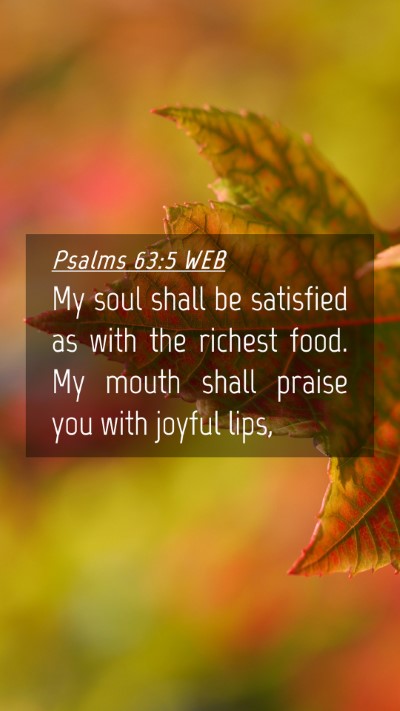 Picture 04 - Psalms 63:5 WEB Mobile Phone Wallpaper - My soul shall be satisfied as with the richest - Mobile Bible Verse Wallpaper
