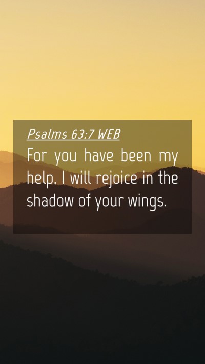 Picture 04 - Psalms 63:7 WEB Mobile Phone Wallpaper - For you have been my help. I will rejoice in the - Mobile Bible Verse Wallpaper