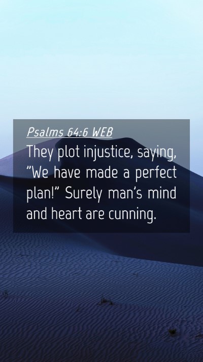 Picture 04 - Psalms 64:6 WEB Mobile Phone Wallpaper - They plot injustice, saying, 