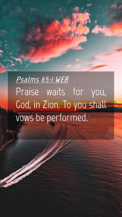 Picture 04 - Psalms 65:1 WEB Mobile Phone Wallpaper - Praise waits for you, God, in Zion. To you shall - Mobile Bible Verse Wallpaper