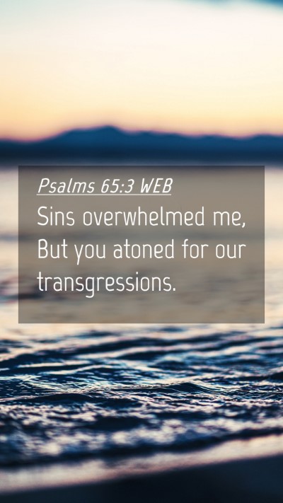 Picture 04 - Psalms 65:3 WEB Mobile Phone Wallpaper - Sins overwhelmed me, But you atoned for our - Mobile Bible Verse Wallpaper