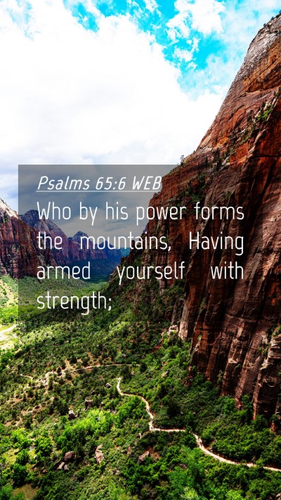 Picture 04 - Psalms 65:6 WEB Mobile Phone Wallpaper - Who by his power forms the mountains, Having - Mobile Bible Verse Wallpaper