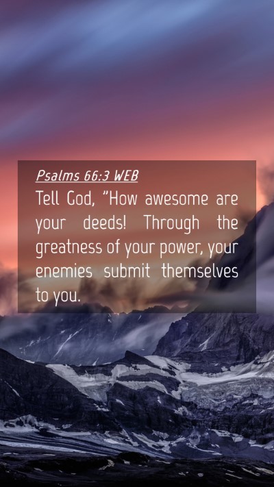Picture 04 - Psalms 66:3 WEB Mobile Phone Wallpaper - Tell God, 