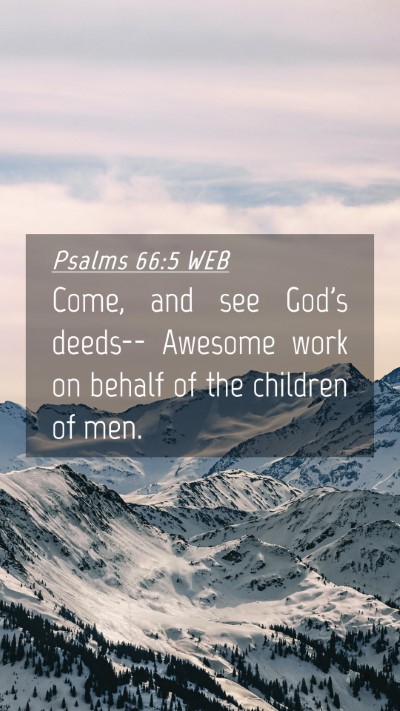 Picture 04 - Psalms 66:5 WEB Mobile Phone Wallpaper - Come, and see God's deeds-- Awesome work on - Mobile Bible Verse Wallpaper