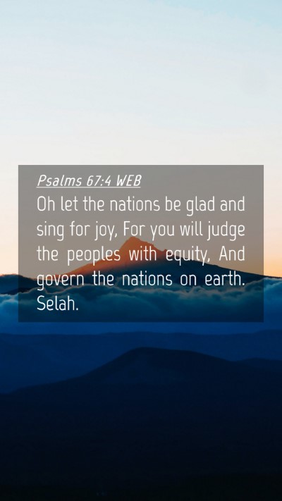 Picture 04 - Psalms 67:4 WEB Mobile Phone Wallpaper - Oh let the nations be glad and sing for joy, For - Mobile Bible Verse Wallpaper