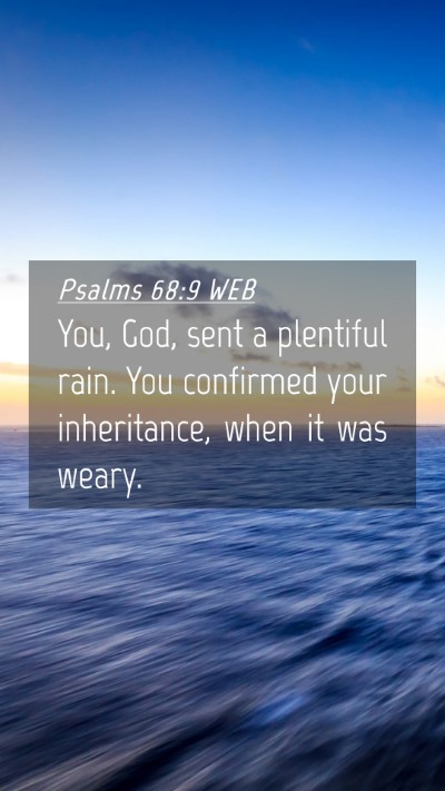 Picture 04 - Psalms 68:9 WEB Mobile Phone Wallpaper - You, God, sent a plentiful rain. You confirmed - Mobile Bible Verse Wallpaper