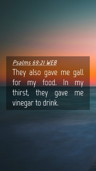 Picture 04 - Psalms 69:21 WEB Mobile Phone Wallpaper - They also gave me gall for my food. In my thirst, - Mobile Bible Verse Wallpaper