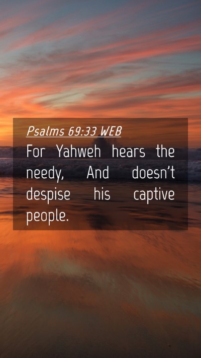 Picture 04 - Psalms 69:33 WEB Mobile Phone Wallpaper - For Yahweh hears the needy, And doesn't despise - Mobile Bible Verse Wallpaper