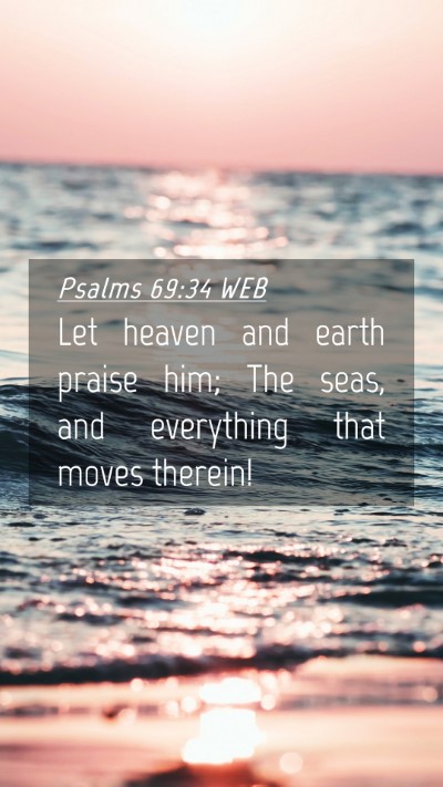 Picture 04 - Psalms 69:34 WEB Mobile Phone Wallpaper - Let heaven and earth praise him; The seas, and - Mobile Bible Verse Wallpaper