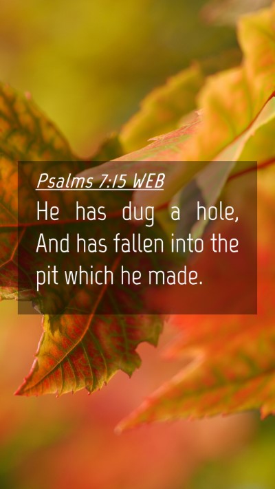 Picture 04 - Psalms 7:15 WEB Mobile Phone Wallpaper - He has dug a hole, And has fallen into the pit - Mobile Bible Verse Wallpaper