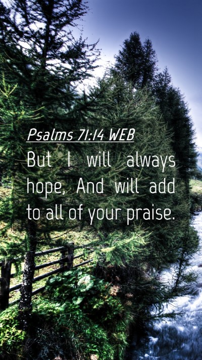 Picture 04 - Psalms 71:14 WEB Mobile Phone Wallpaper - But I will always hope, And will add to all of - Mobile Bible Verse Wallpaper