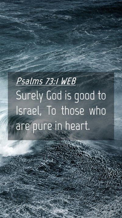 Picture 04 - Psalms 73:1 WEB Mobile Phone Wallpaper - Surely God is good to Israel, To those who are - Mobile Bible Verse Wallpaper