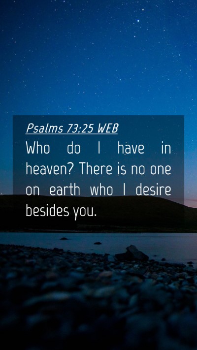 Picture 04 - Psalms 73:25 WEB Mobile Phone Wallpaper - Who do I have in heaven? There is no one on earth - Mobile Bible Verse Wallpaper