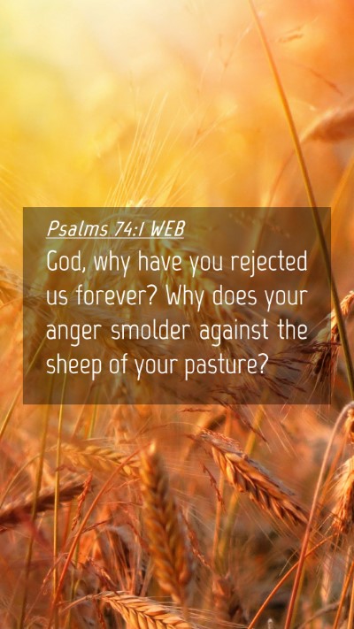 Picture 04 - Psalms 74:1 WEB Mobile Phone Wallpaper - God, why have you rejected us forever? Why does - Mobile Bible Verse Wallpaper