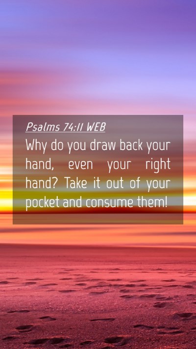 Picture 04 - Psalms 74:11 WEB Mobile Phone Wallpaper - Why do you draw back your hand, even your right - Mobile Bible Verse Wallpaper