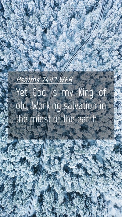 Picture 04 - Psalms 74:12 WEB Mobile Phone Wallpaper - Yet God is my King of old, Working salvation in - Mobile Bible Verse Wallpaper
