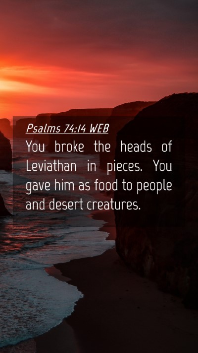 Picture 04 - Psalms 74:14 WEB Mobile Phone Wallpaper - You broke the heads of Leviathan in pieces. You - Mobile Bible Verse Wallpaper