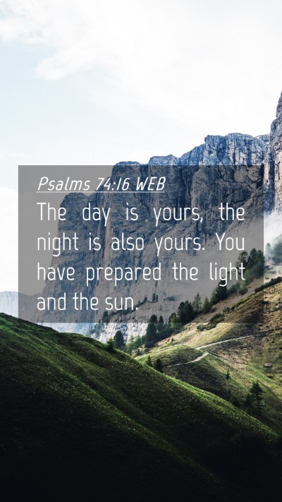 Picture 04 - Psalms 74:16 WEB Mobile Phone Wallpaper - The day is yours, the night is also yours. You - Mobile Bible Verse Wallpaper