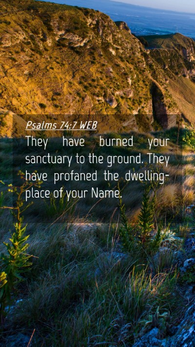 Picture 04 - Psalms 74:7 WEB Mobile Phone Wallpaper - They have burned your sanctuary to the ground. - Mobile Bible Verse Wallpaper