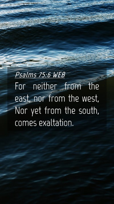 Picture 04 - Psalms 75:6 WEB Mobile Phone Wallpaper - For neither from the east, nor from the west, Nor - Mobile Bible Verse Wallpaper