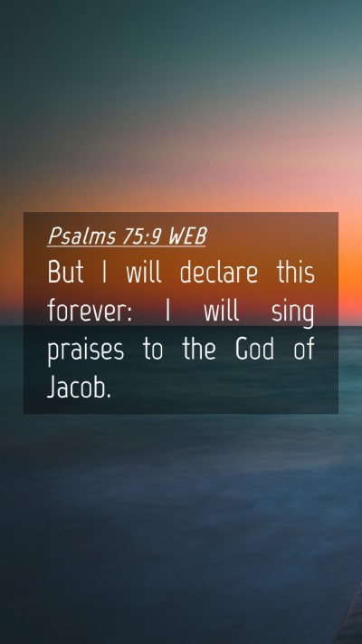 Picture 04 - Psalms 75:9 WEB Mobile Phone Wallpaper - But I will declare this forever: I will sing - Mobile Bible Verse Wallpaper