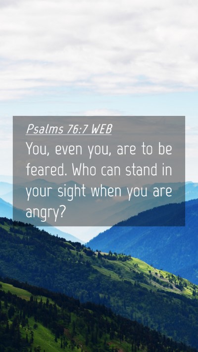 Picture 04 - Psalms 76:7 WEB Mobile Phone Wallpaper - You, even you, are to be feared. Who can stand in - Mobile Bible Verse Wallpaper