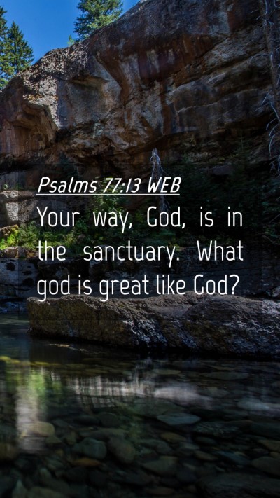 Picture 04 - Psalms 77:13 WEB Mobile Phone Wallpaper - Your way, God, is in the sanctuary. What god is - Mobile Bible Verse Wallpaper