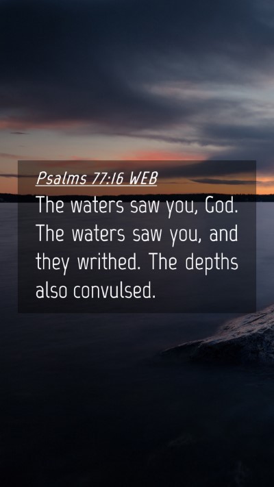 Picture 04 - Psalms 77:16 WEB Mobile Phone Wallpaper - The waters saw you, God. The waters saw you, and - Mobile Bible Verse Wallpaper