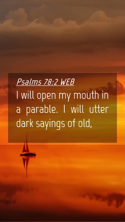 Picture 04 - Psalms 78:2 WEB Mobile Phone Wallpaper - I will open my mouth in a parable. I will utter - Mobile Bible Verse Wallpaper