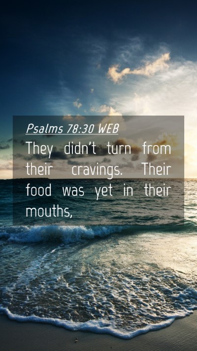 Picture 04 - Psalms 78:30 WEB Mobile Phone Wallpaper - They didn't turn from their cravings. Their food - Mobile Bible Verse Wallpaper